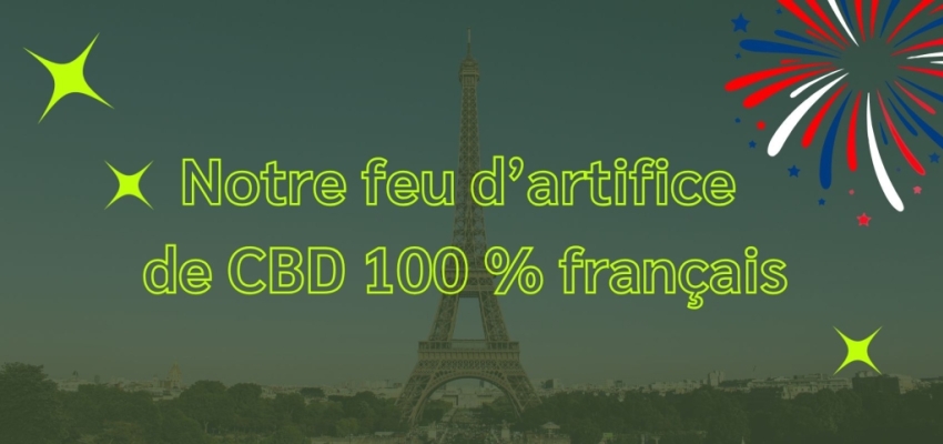 Laissez-vous éblouir par notre feu d'artifice de CBD 100 % français