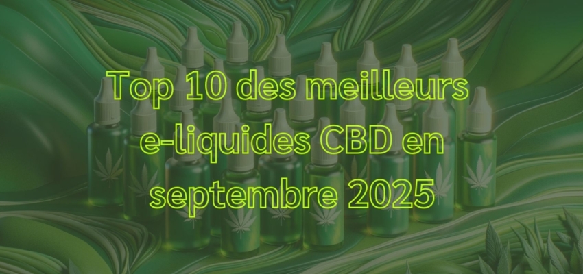 Top 10 des meilleurs e-liquides CBD en septembre 2025
