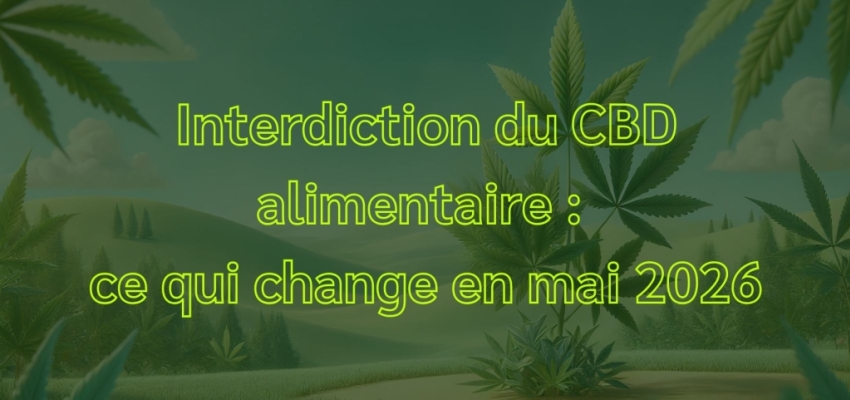 CBD interdit en France dès le 15 mai 2026 ? On démêle le vrai du faux
